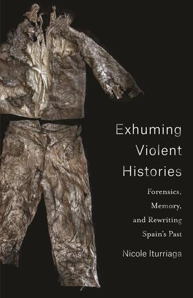 Iturriaga |  Exhuming Violent Histories | eBook | Sack Fachmedien