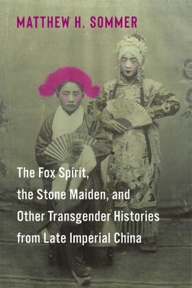 Sommer |  The Fox Spirit, the Stone Maiden, and Other Transgender Histories from Late Imperial China | eBook | Sack Fachmedien