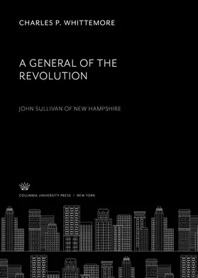 Whittemore |  A General of the Revolution. John Sullivan of New Hampshire | eBook | Sack Fachmedien