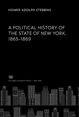 Stebbins |  A Political History of the State of New York 1865–1869 | eBook | Sack Fachmedien