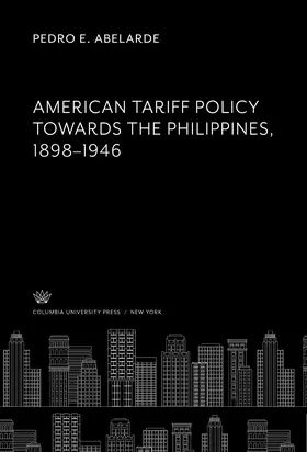 Abelarde |  American Tariff Policy Towards the Philippines 1898–1946 | eBook | Sack Fachmedien