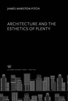 Fitch |  Architecture and the Esthetics of Plenty | eBook | Sack Fachmedien