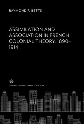 Betts |  Assimilation and Association in French Colonial Theory 1890–1914 | eBook | Sack Fachmedien