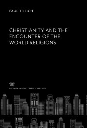 Tillich |  Christianity and the Encounter of the World Religions | eBook | Sack Fachmedien