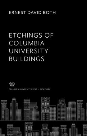 Roth |  Ernest D. Roth Etchings of Columbia University Buildings | eBook | Sack Fachmedien