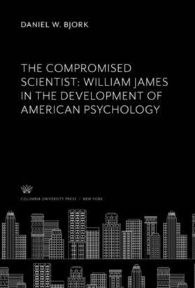 Bjork |  The Compromised Scientist: William James in the Development of American Psychology | eBook | Sack Fachmedien