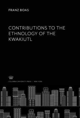 Boas |  Contributions to the Ethnology of the Kwakiutl | eBook | Sack Fachmedien