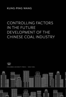 Wang |  Controlling Factors in the Future Development of the Chinese Coal Industry | eBook | Sack Fachmedien