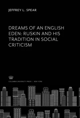 Spear |  Dreams of an English Eden: Ruskin and His Tradition in Social Criticism | eBook | Sack Fachmedien