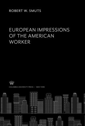 Smuts |  European Impressions of the American Worker | eBook | Sack Fachmedien