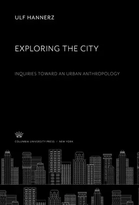 Hannerz | Exploring the City. Inquiries Toward an Urban Anthropology | E-Book | sack.de