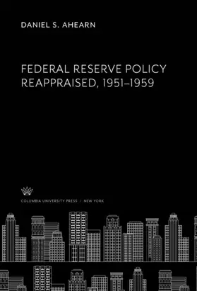 Ahearn |  Federal Reserve Policy Reappraised, 1951–1959 | eBook | Sack Fachmedien