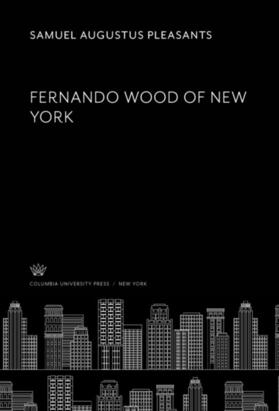 Pleasants |  Fernando Wood of New York | eBook | Sack Fachmedien