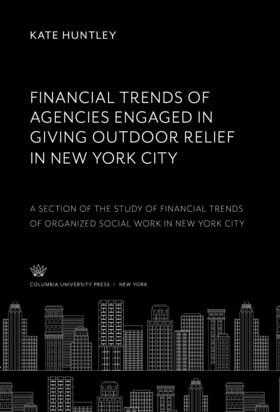 Huntley |  Financial Trends of Agencies Engaged in Giving Outdoor Relief in New York City | eBook | Sack Fachmedien
