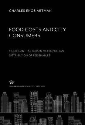 Artman |  Food Costs and City Consumers. Significant Factors in Metropolitan Distribution of Perishables | eBook | Sack Fachmedien