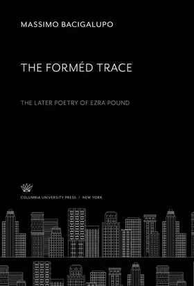 Bacigalupo |  The Forméd Trace. the Later Poetry of Ezra Pound | eBook | Sack Fachmedien