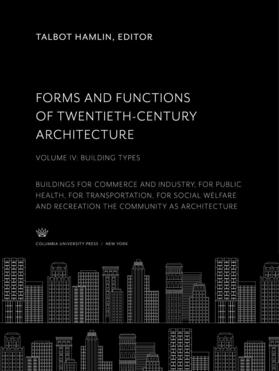 Hamlin |  Forms and Functions of Twentieth-Century Architecture. Volume IV, Building Types | eBook | Sack Fachmedien
