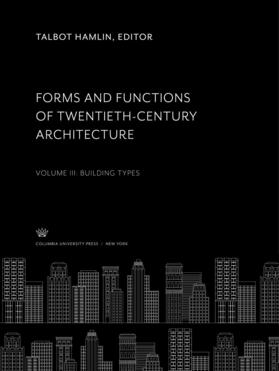 Hamlin |  Forms and Functions of Twentieth-Century Architecture Volume III Building Types | eBook | Sack Fachmedien
