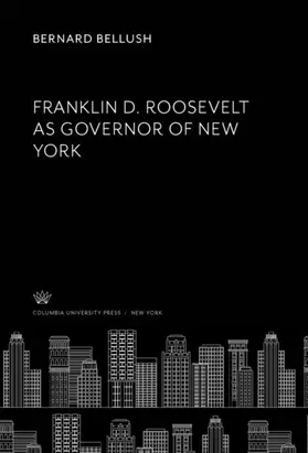 Bellush |  Franklin D. Roosevelt as Governor of New York | eBook | Sack Fachmedien