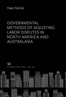 Ko |  Governmental Methods of Adjusting Labor Disputes in North America and Australasia | eBook | Sack Fachmedien