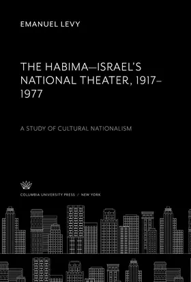 Levy |  The Habima–Israel’S National Theater 1917–1977. a Study of Cultural Nationalism | eBook | Sack Fachmedien