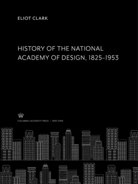 Clark |  History of the National Academy of Design 1825–1953 | eBook | Sack Fachmedien