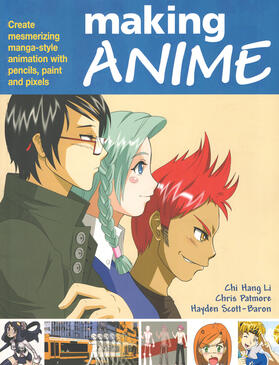 Hang Li / Patmore / Scott Baron |  Making Anime: Create mesmerising manga-style animation with pencils, paint and pixels | Buch |  Sack Fachmedien