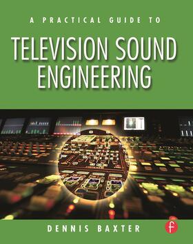 Baxter |  A Practical Guide to Television Sound Engineering | Buch |  Sack Fachmedien
