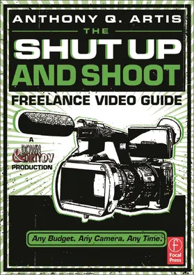 Artis |  The Shut Up and Shoot Freelance Video Guide | Buch |  Sack Fachmedien