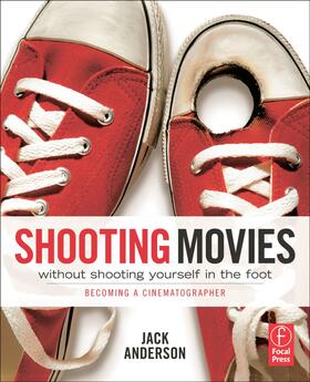 Anderson |  Shooting Movies Without Shooting Yourself in the Foot | Buch |  Sack Fachmedien