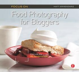 Armendariz |  Focus on Food Photography for Bloggers | Buch |  Sack Fachmedien