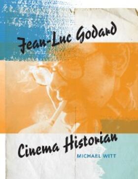 Witt |  Jean-Luc Godard, Cinema Historian | eBook | Sack Fachmedien