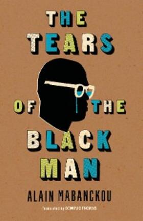 Mabanckou |  The Tears of the Black Man | eBook | Sack Fachmedien