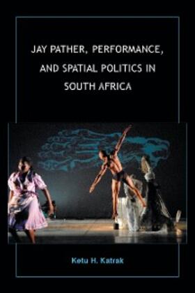 Katrak |  Jay Pather, Performance, and Spatial Politics in South Africa | eBook | Sack Fachmedien