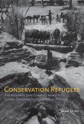 Dowie |  Conservation Refugees: The Hundred-Year Conflict Between Global Conservation and Native Peoples | Buch |  Sack Fachmedien