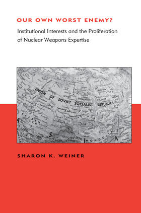 Weiner |  Our Own Worst Enemy?: Institutional Interests and the Proliferation of Nuclear Weapons Expertise | Buch |  Sack Fachmedien