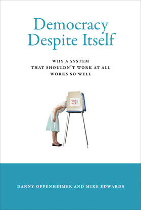 Oppenheimer / Edwards |  Democracy Despite Itself: Why a System That Shouldn't Work at All Works So Well | Buch |  Sack Fachmedien