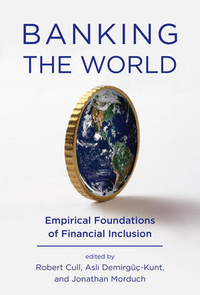 Cull / Demirgüç-Kunt / Morduch | Banking the World: Empirical Foundations of Financial Inclusion | Buch | 978-0-262-01842-5 | sack.de