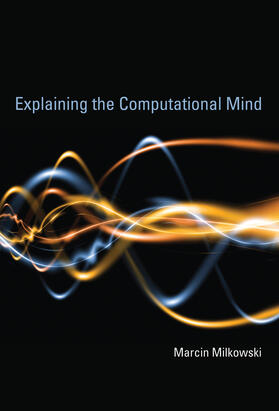 Milkowski |  Explaining the Computational Mind | Buch |  Sack Fachmedien