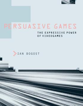 Ian Bogost |  Persuasive Games &#8211; The Expressive Power of Videogames | Buch |  Sack Fachmedien