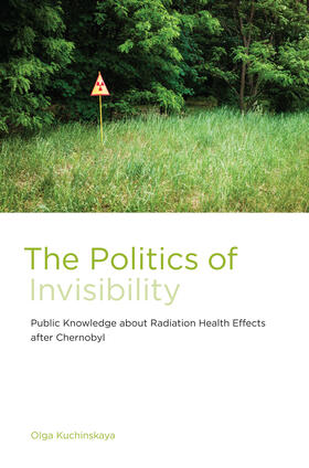Kuchinskaya |  The Politics of Invisibility: Public Knowledge about Radiation Health Effects After Chernobyl | Buch |  Sack Fachmedien
