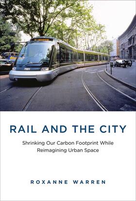 Warren |  Rail and the City: Shrinking Our Carbon Footprint While Reimagining Urban Space | Buch |  Sack Fachmedien