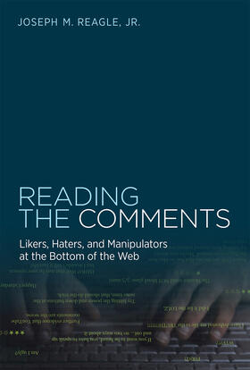 Reagle |  Reading the Comments: Likers, Haters, and Manipulators at the Bottom of the Web | Buch |  Sack Fachmedien