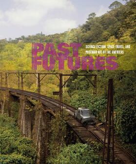 Montross |  Past Futures: Science Fiction, Space Travel, and Postwar Art of the Americas | Buch |  Sack Fachmedien