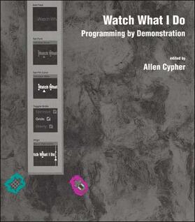 Cypher |  Watch What I Do: Programming by Demonstration | Buch |  Sack Fachmedien