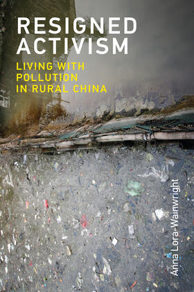 Lora-Wainwright |  Resigned Activism - Living with Pollution in Rural China | Buch |  Sack Fachmedien