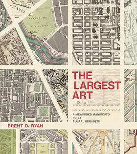 Ryan |  The Largest Art: A Measured Manifesto for a Plural Urbanism | Buch |  Sack Fachmedien