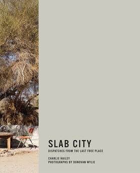 Hailey / Wylie |  Slab City: Dispatches from the Last Free Place | Buch |  Sack Fachmedien