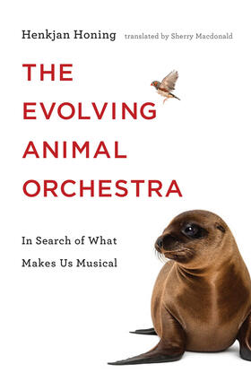 Honing |  The Evolving Animal Orchestra: In Search of What Makes Us Musical | Buch |  Sack Fachmedien