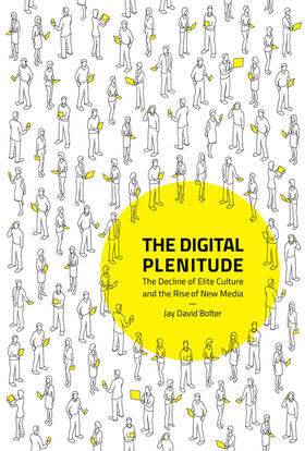 Bolter |  The Digital Plenitude: The Decline of Elite Culture and the Rise of New Media | Buch |  Sack Fachmedien